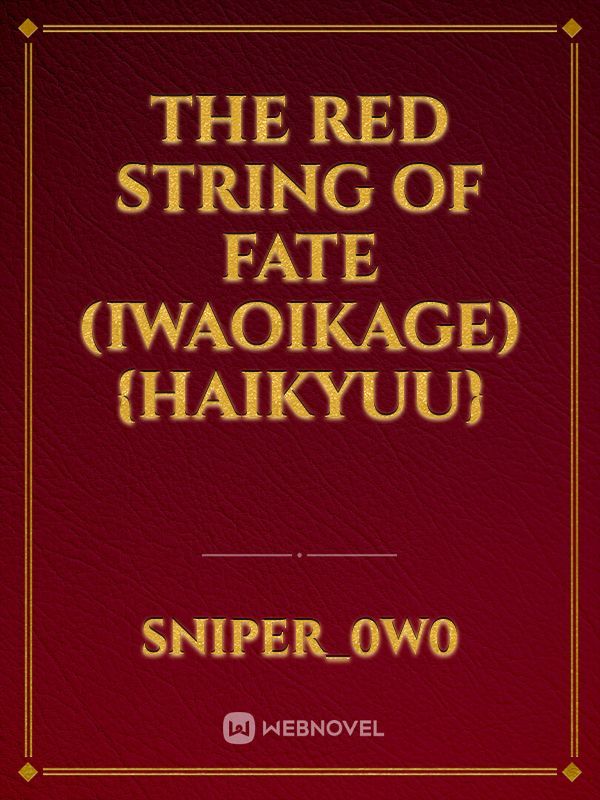 The Red String of Fate
(Iwaoikage)
{Haikyuu} Book