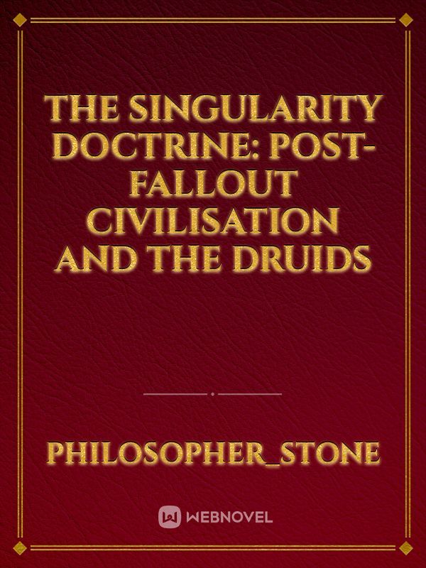 The Singularity Doctrine: Post-Fallout Civilisation and the Druids