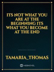 its not what you are at the beginning its what you become at the end Book