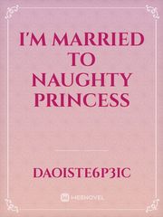 I'm married to naughty princess Book