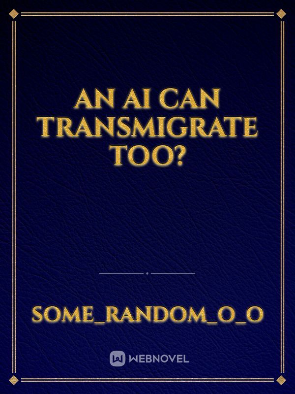 An Ai Can Transmigrate Too?