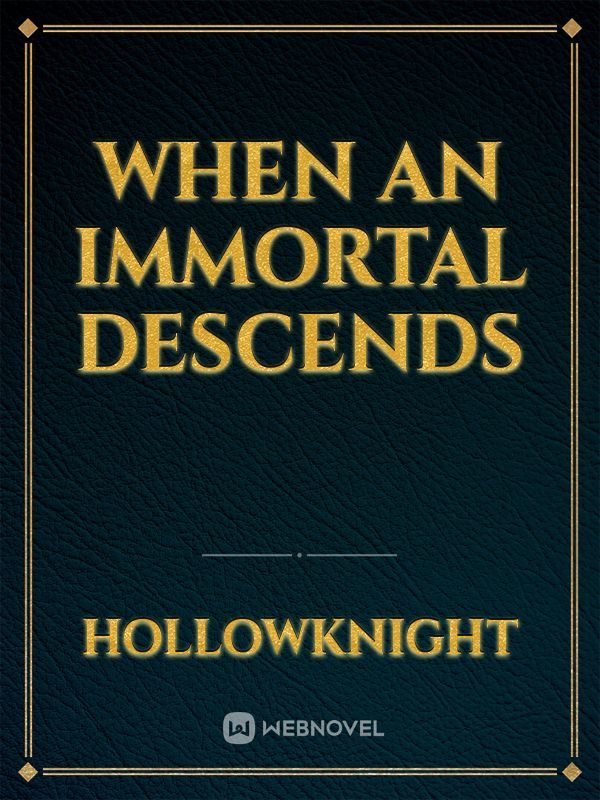 When An Immortal Descends