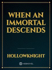 When An Immortal Descends Book
