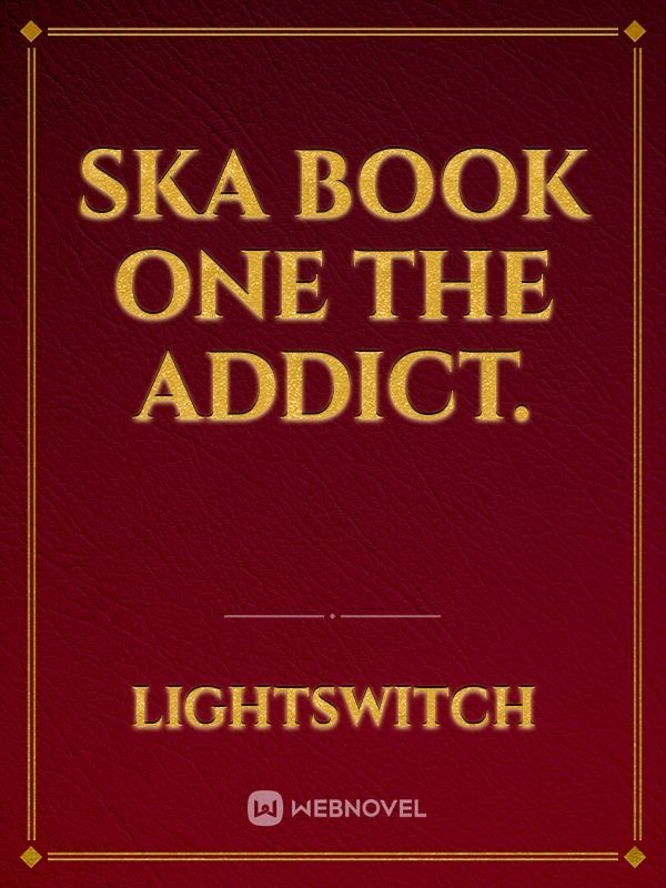 SKA Book One The Addict.