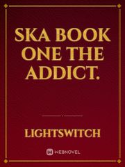 SKA Book One The Addict. Book