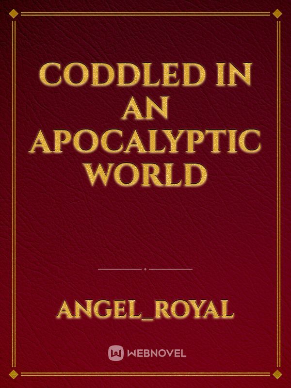 Coddled In An Apocalyptic World