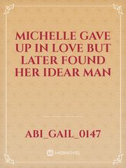 Michelle gave up in love 
but later found her idear man Book