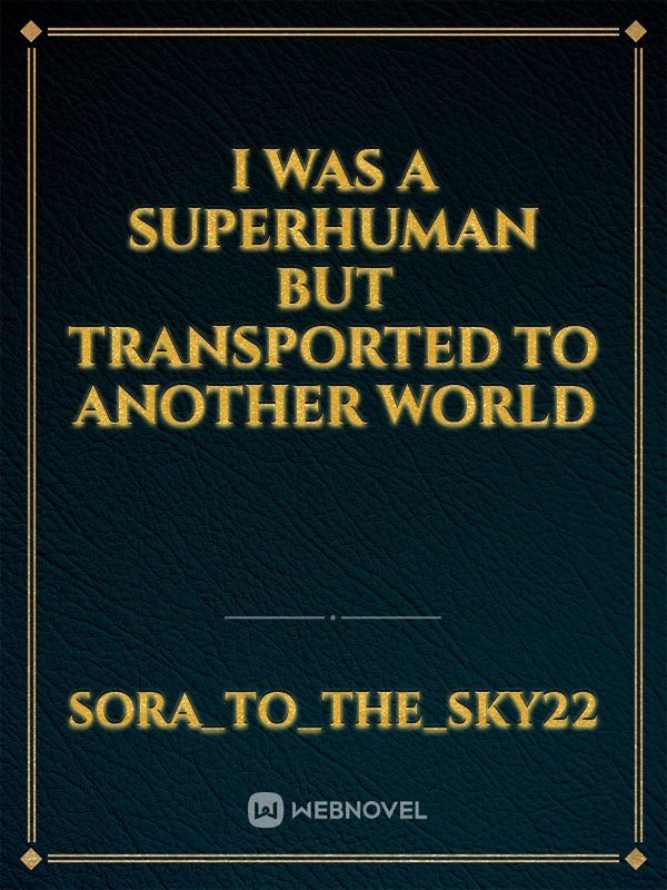 I Was A Superhuman But Transported To Another World Book