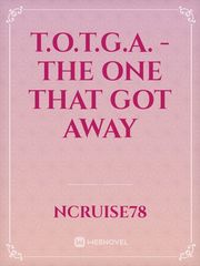 T.O.T.G.A. - The One That Got Away Book