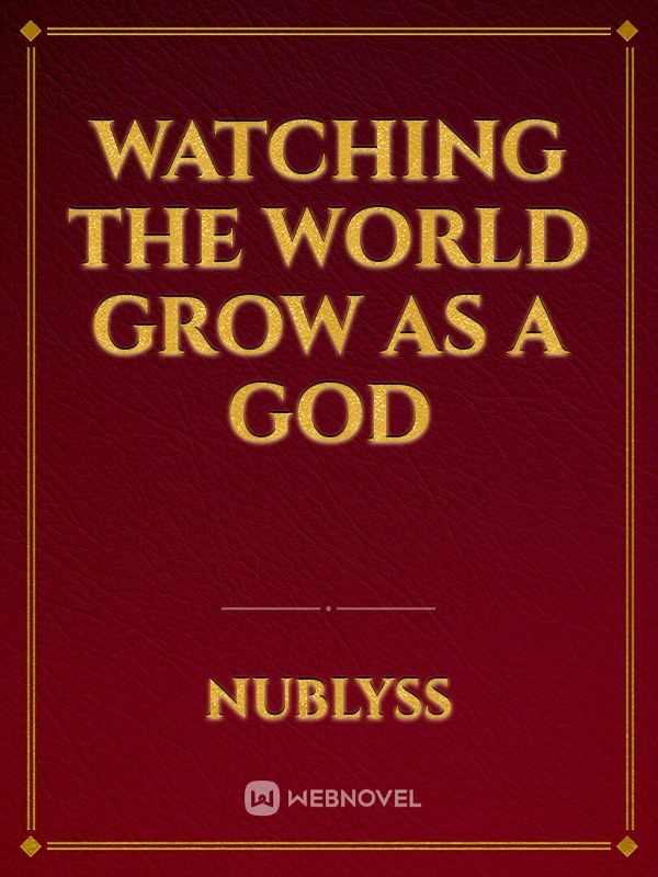 Watching the World Grow as a God Book