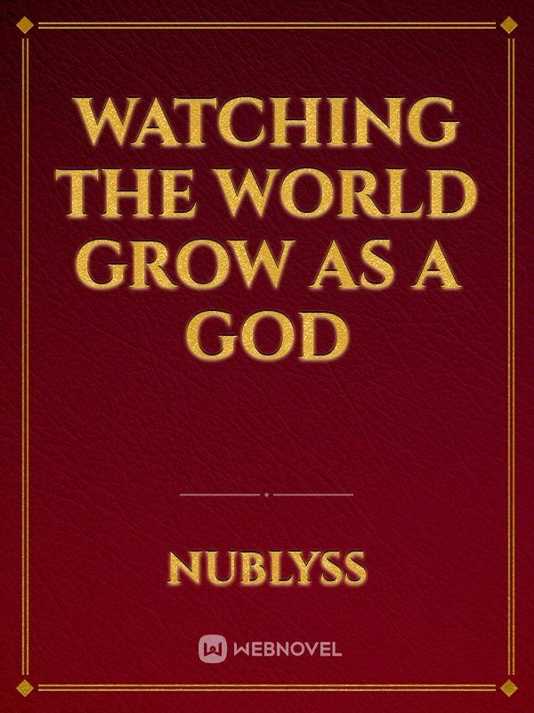 Watching the World Grow as a God Book