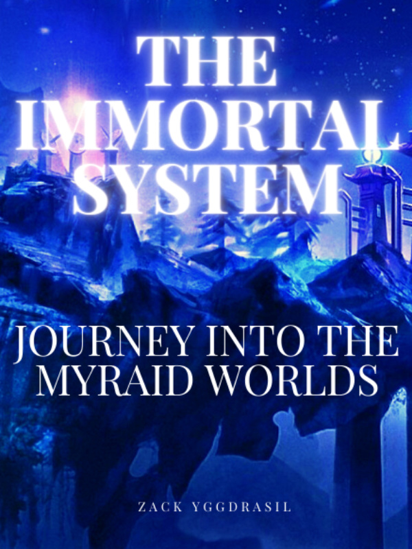 The Immortal System: Journey into the Myriad worlds.