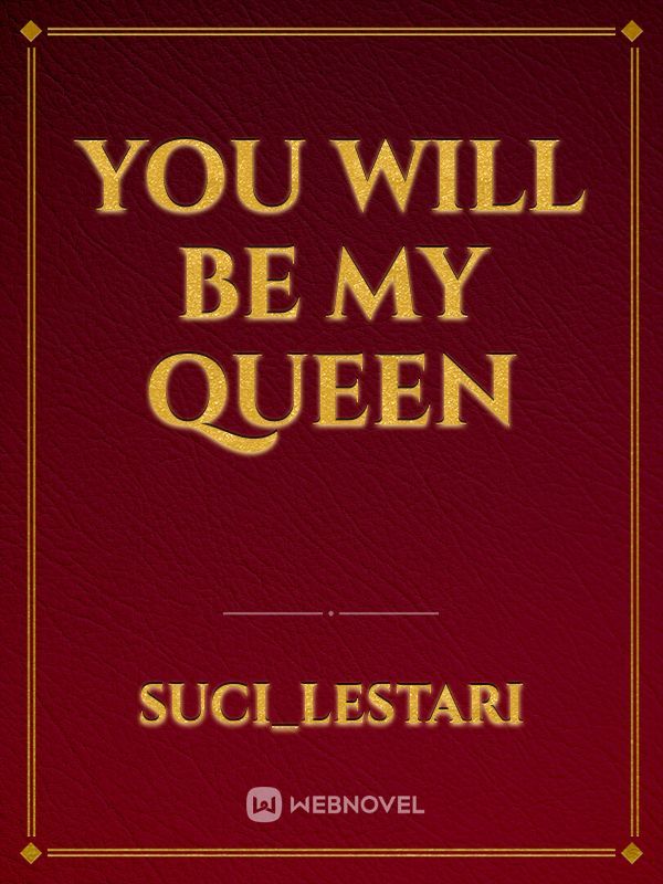 You Will Be My Queen