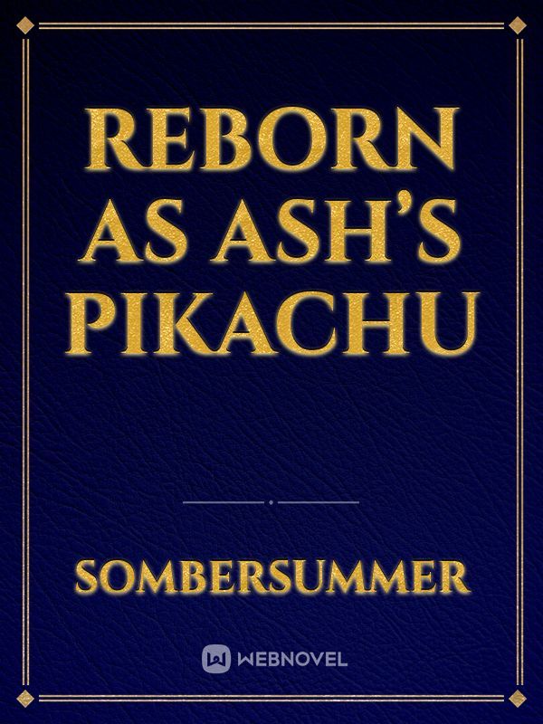 Reborn as Ash’s Pikachu