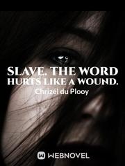 Slave. The word hurts like a wound. Book