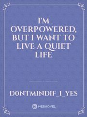 I'm Overpowered, but I Want to Live a Quiet Life Book