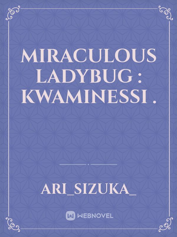 Miraculous ladybug : Kwaminessi .