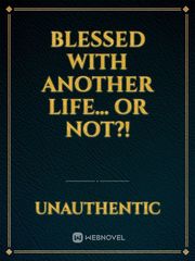 Blessed with another life... Or not?! Book