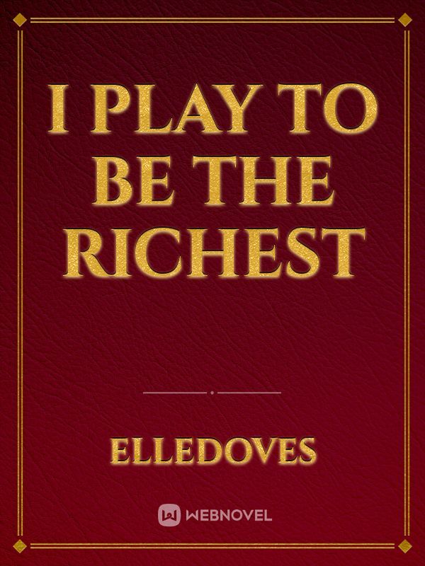 I Play To Be The Richest
