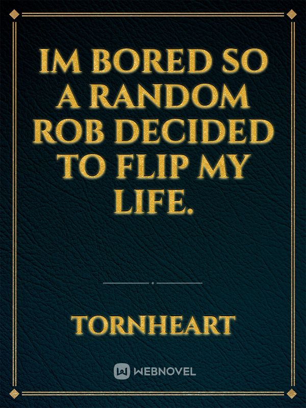 Im Bored So A Random ROB Decided To Flip My Life. Book