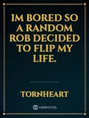 Im Bored So A Random ROB Decided To Flip My Life. Book