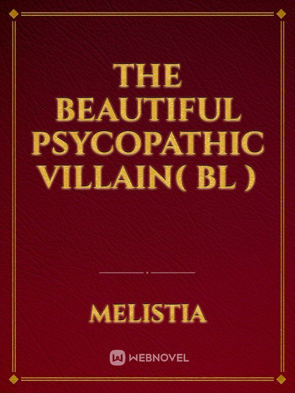 The Beautiful Psycopathic Villain( BL )