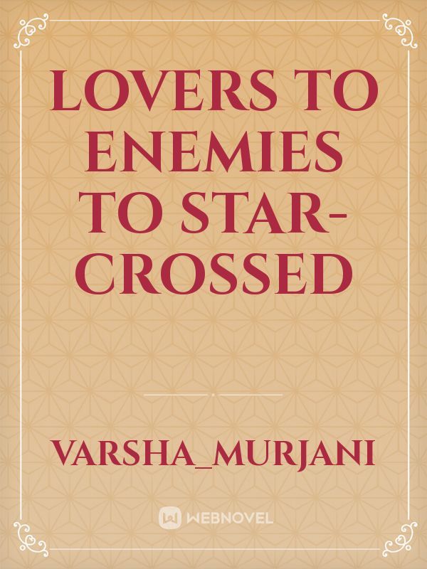 Lovers to Enemies to Star-crossed