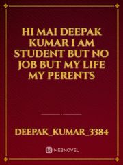 hi mai deepak kumar
I am student but no job 
but my life my perents Book