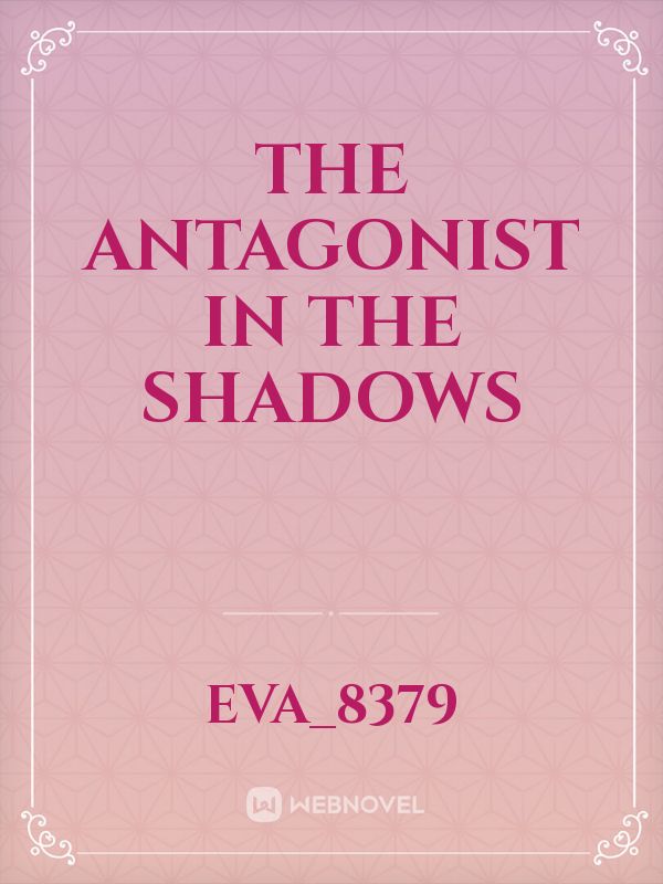 the antagonist in the shadows