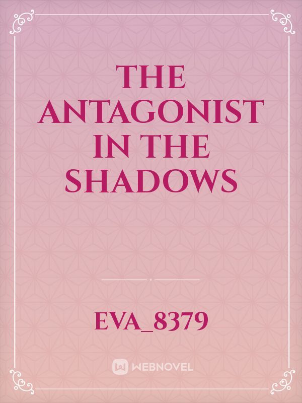the antagonist in the shadows