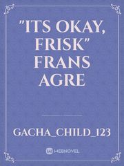 "Its okay, Frisk" Frans agre Book