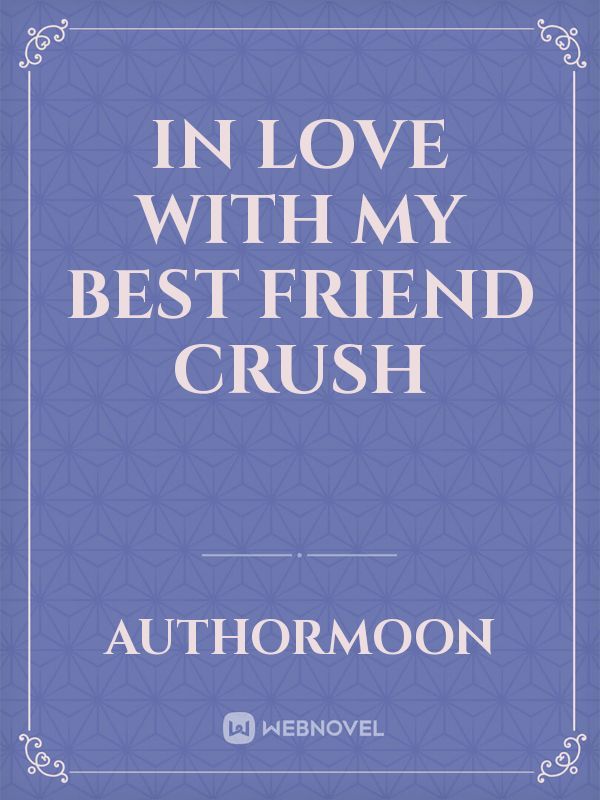 In Love With My Best Friend Crush Book