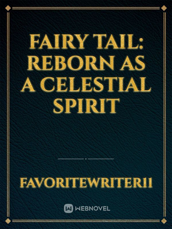 Fairy tail: Reborn As A Celestial Spirit