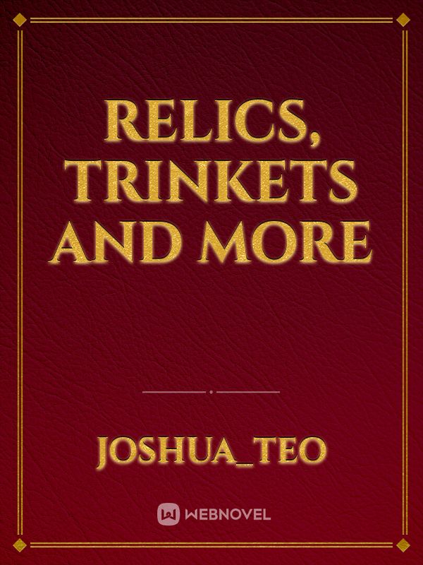 Relics, Trinkets and More