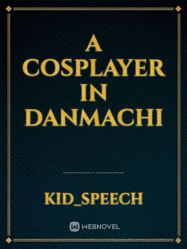 A Cosplayer in Danmachi