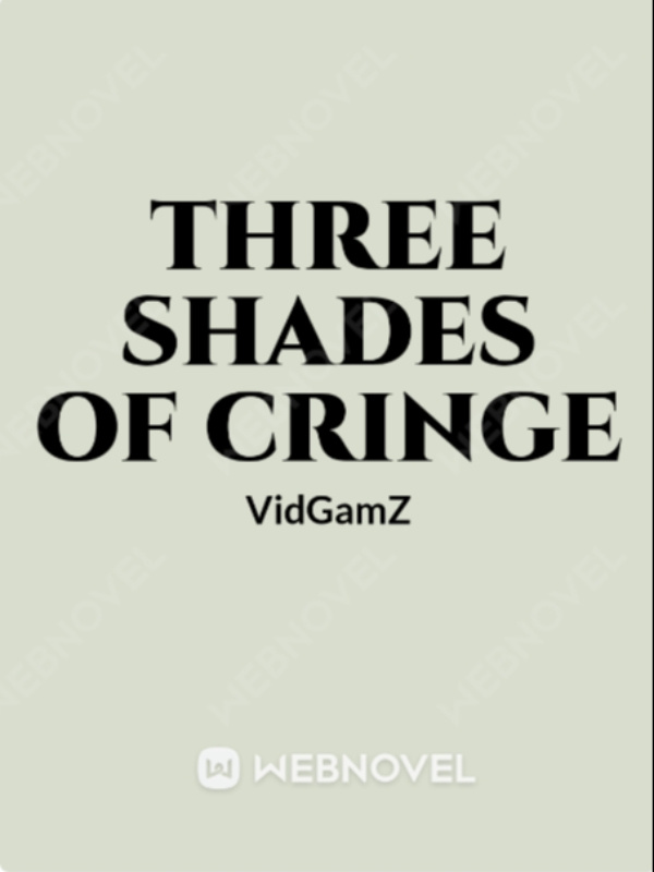 Three Shades of Cringe