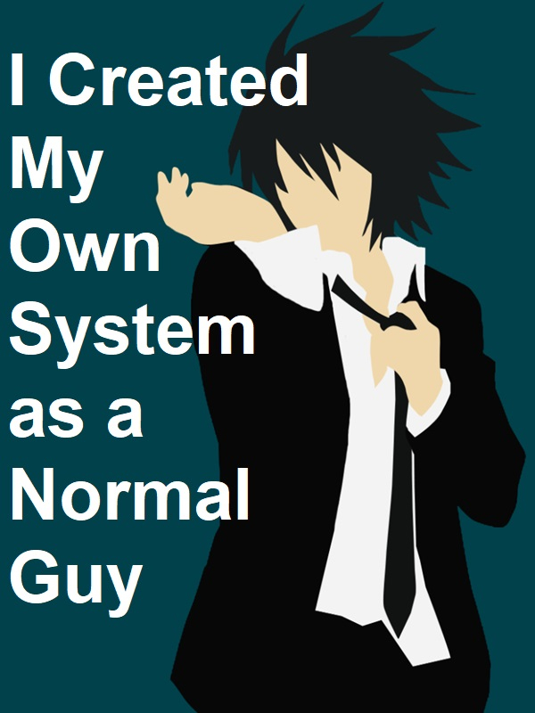 I Created My Own System as a Normal Guy