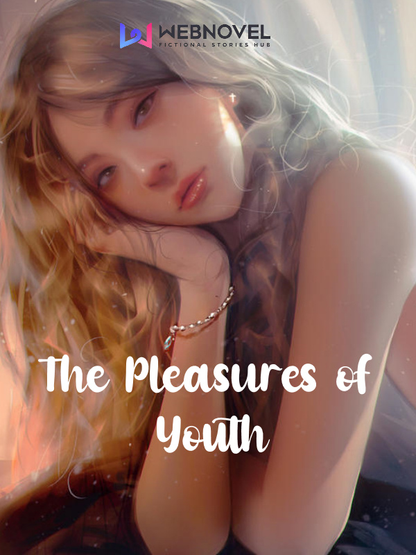 The Pleasures of Youth.