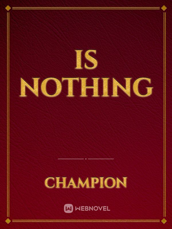 Is nothing
