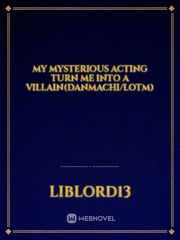 My Mysterious Acting Turn Me Into A Villain(Danmachi/LOTM) Book