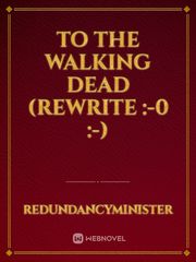 To the walking dead (rewrite :-0 :-) Book