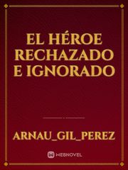 EL HÉROE RECHAZADO E IGNORADO Book