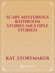 Scary Mysterious Bathroom Stories (Multiple stories) Book