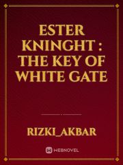 Ester Kninght : The Key Of White Gate Book