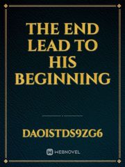 The end lead to his beginning Book