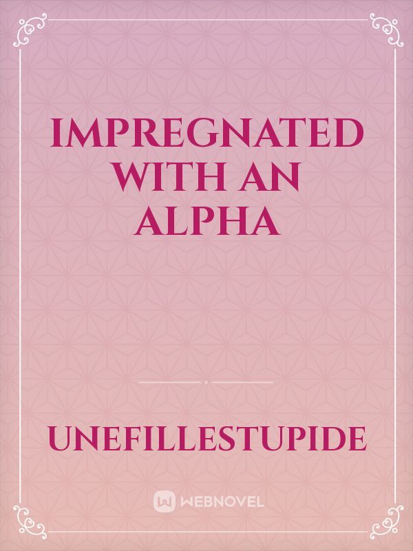 Impregnated with an Alpha Book