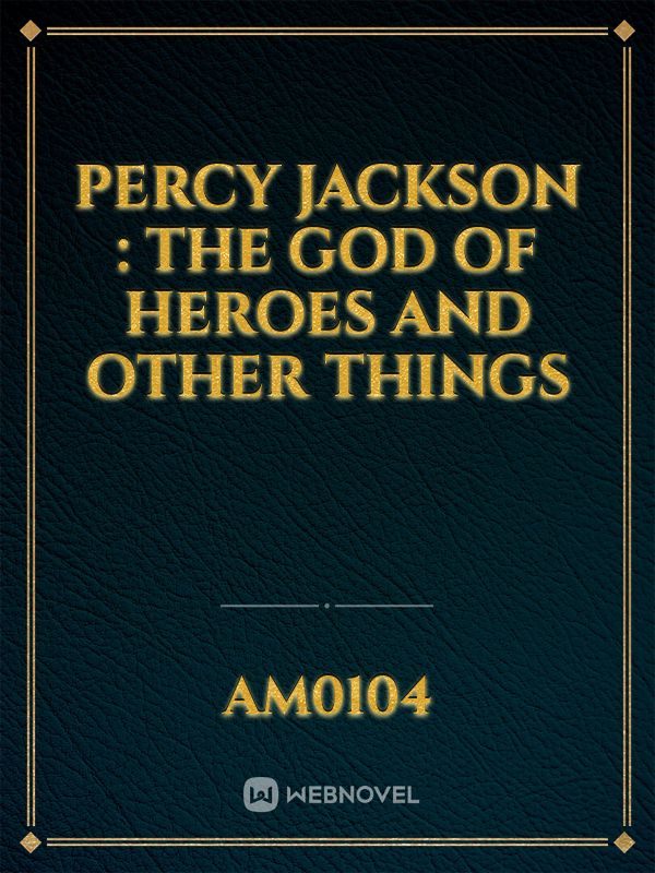 Percy Jackson : The God of Heroes and Other Things