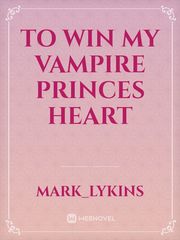 To Win My Vampire Princes heart Book
