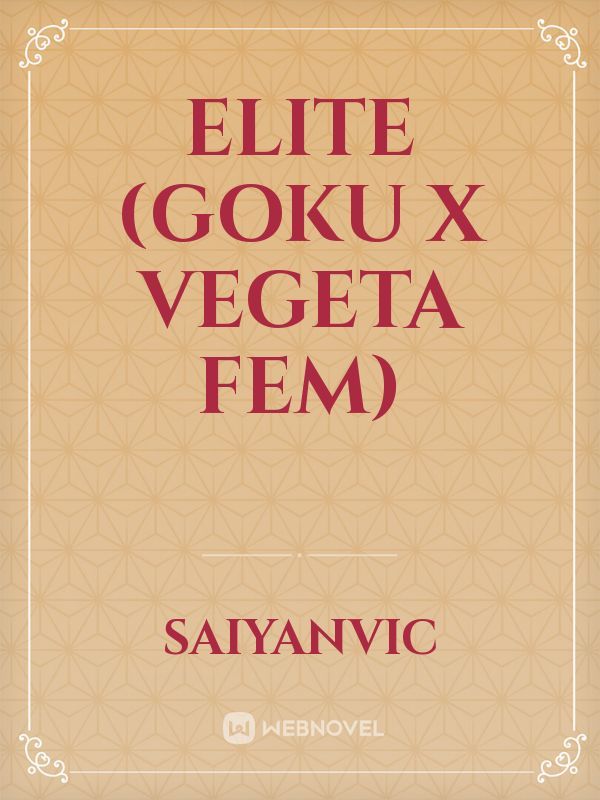 Elite (Goku x Vegeta Fem) Book