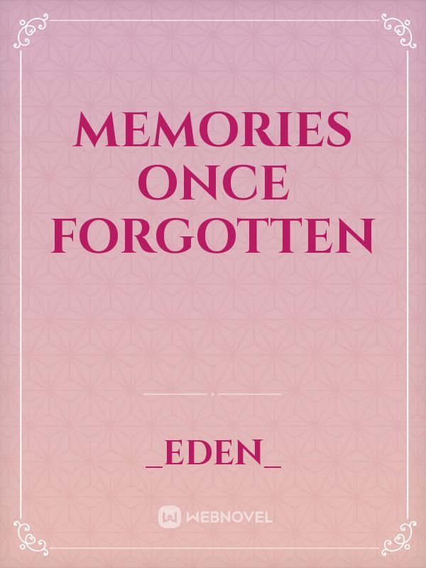 Memories once forgotten